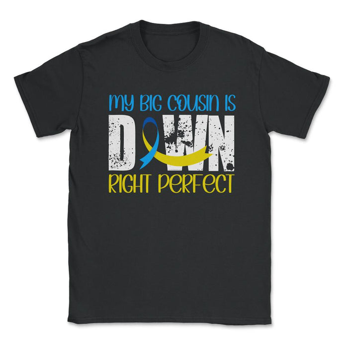 My Big Cousin Is Downright Perfect Down Syndrome Awareness Product ( - Black