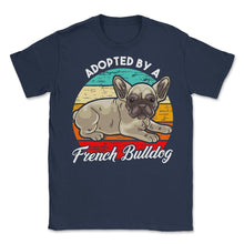 Load image into Gallery viewer, French Bulldog Adopted By A French Bulldog Frenchie Design (Front - Navy
