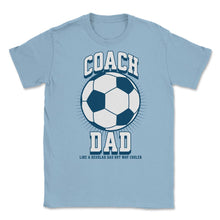 Load image into Gallery viewer, Soccer Coach Dad Like A Regular Dad But Way Cooler Soccer Design ( - Light Blue
