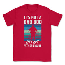 Load image into Gallery viewer, It&#39;s Not A Dad Bod Is A Father Figure Dad Bod Print (Front Print) - Red
