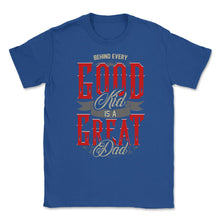 Load image into Gallery viewer, Behind Every Good Kid Is A Great Dad Father’s Day Dads Quote Graphic - Royal Blue

