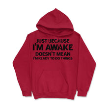 Load image into Gallery viewer, Funny Just Because I&#39;m Awake Doesn&#39;t Mean Work Sarcasm Print (Front - Red
