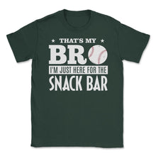 Load image into Gallery viewer, Baseball Fan That&#39;s My Bro Just Here For Snack Bar Funny Graphic ( - Forest Green
