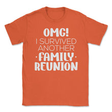 Load image into Gallery viewer, Funny Family Reunion OMG Survived Another Family Reunion Graphic ( - Orange
