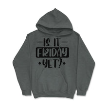 Load image into Gallery viewer, Funny Is It Friday Yet Sarcastic Coworker Employee Humor Design ( - Dark Grey Heather
