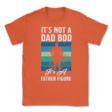 Load image into Gallery viewer, It&#39;s Not A Dad Bod Is A Father Figure Dad Bod Print (Front Print) - Orange
