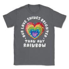 Load image into Gallery viewer, Our Love Shines Brighter Than Any Rainbow LGBT Parents Pride Design ( - Smoke Grey

