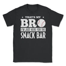 Load image into Gallery viewer, Baseball Fan That&#39;s My Bro Just Here For Snack Bar Funny Graphic ( - Black
