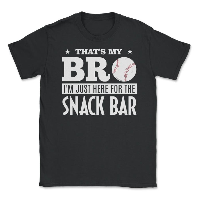 Baseball Fan That's My Bro Just Here For Snack Bar Funny Graphic ( - Black