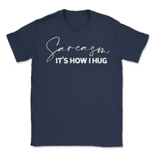 Load image into Gallery viewer, Funny Sarcasm It&#39;s How I Hug Trendy Sarcastic Humor Design (Front - Navy

