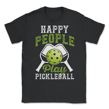 Load image into Gallery viewer, Pickleball Happy People Play Pickleball Design (Front Print) Unisex - Black
