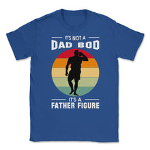 Load image into Gallery viewer, It&#39;s Not A Dad Bod Is A Father Figure Graphic (Front Print) Unisex - Royal Blue
