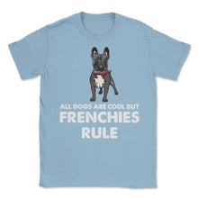 Load image into Gallery viewer, Funny French Bulldog All Dogs Are Cool But Frenchies Rule Graphic ( - Light Blue
