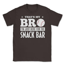 Load image into Gallery viewer, Baseball Fan That&#39;s My Bro Just Here For Snack Bar Funny Graphic ( - Brown
