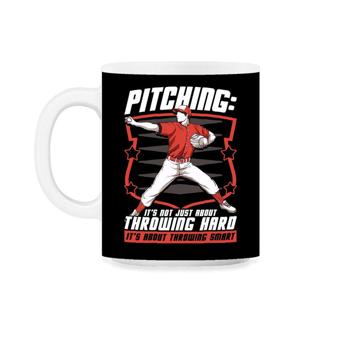 Pitchers Pitching: It’s Not About Throwing Hard design 11oz Mug - Black on White