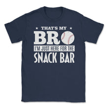 Load image into Gallery viewer, Baseball Fan That&#39;s My Bro Just Here For Snack Bar Funny Graphic ( - Navy
