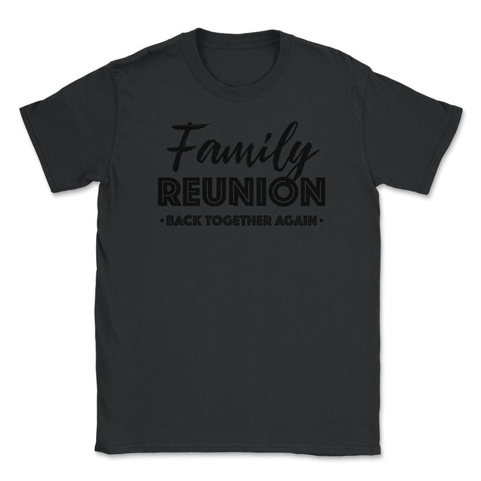 Family Reunion Gathering Parties Back Together Again Design (Front - Black