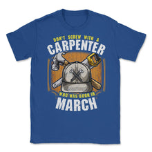 Load image into Gallery viewer, Don&#39;t Screw With A Carpenter Who Was Born In March Print (Front Print - Royal Blue
