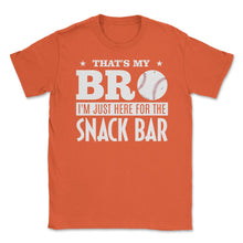 Load image into Gallery viewer, Baseball Fan That&#39;s My Bro Just Here For Snack Bar Funny Graphic ( - Orange
