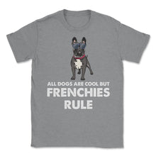 Load image into Gallery viewer, Funny French Bulldog All Dogs Are Cool But Frenchies Rule Graphic ( - Grey Heather
