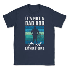 Load image into Gallery viewer, It&#39;s Not A Dad Bod Is A Father Figure Dad Bod Print (Front Print) - Navy

