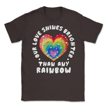 Load image into Gallery viewer, Our Love Shines Brighter Than Any Rainbow LGBT Parents Pride Design ( - Brown
