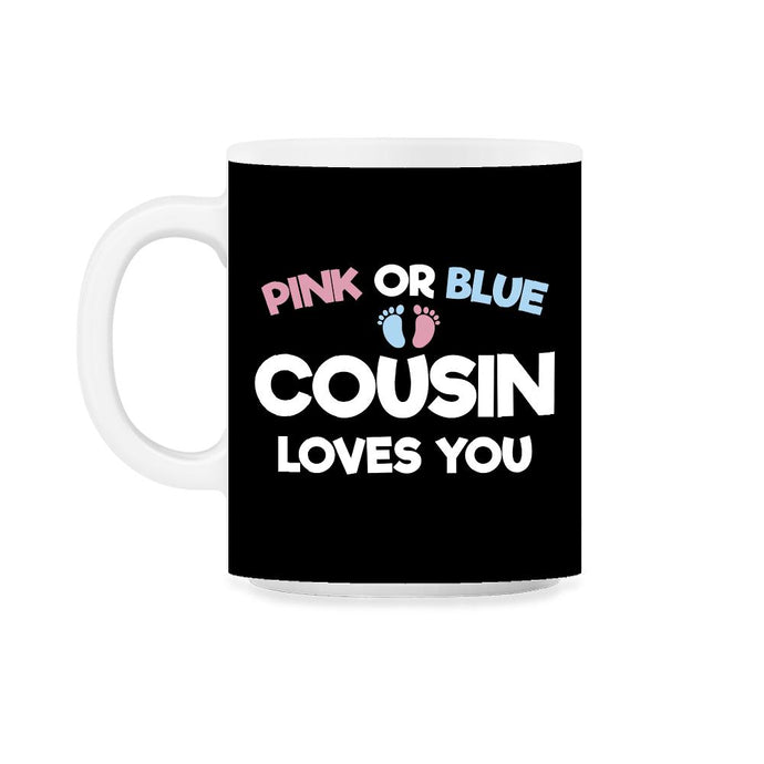 Funny Pink Or Blue Cousin Loves You Gender Reveal Baby print 11oz Mug - Black on White