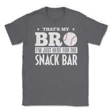 Load image into Gallery viewer, Baseball Fan That&#39;s My Bro Just Here For Snack Bar Funny Graphic ( - Smoke Grey
