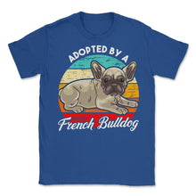 Load image into Gallery viewer, French Bulldog Adopted By A French Bulldog Frenchie Design (Front - Royal Blue
