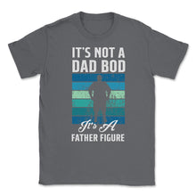 Load image into Gallery viewer, It&#39;s Not A Dad Bod Is A Father Figure Dad Bod Print (Front Print) - Smoke Grey

