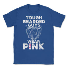 Load image into Gallery viewer, Tough Bearded Guys Wear Pink Breast Cancer Awareness Product (Front - Royal Blue
