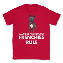 Load image into Gallery viewer, Funny French Bulldog All Dogs Are Cool But Frenchies Rule Graphic ( - Red
