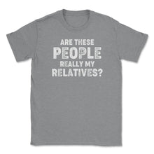 Load image into Gallery viewer, Funny Family Reunion Are These People Really My Relatives Graphic ( - Grey Heather
