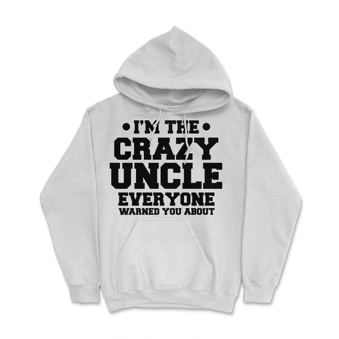 Funny I'm The Crazy Uncle Everyone Warned You About Humor Product ( - White