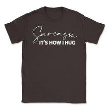 Load image into Gallery viewer, Funny Sarcasm It&#39;s How I Hug Trendy Sarcastic Humor Design (Front - Brown

