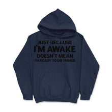 Load image into Gallery viewer, Funny Just Because I&#39;m Awake Doesn&#39;t Mean Work Sarcasm Print (Front - Navy
