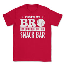 Load image into Gallery viewer, Baseball Fan That&#39;s My Bro Just Here For Snack Bar Funny Graphic ( - Red
