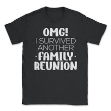 Load image into Gallery viewer, Funny Family Reunion OMG Survived Another Family Reunion Graphic ( - Black
