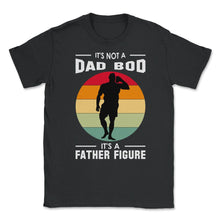 Load image into Gallery viewer, It&#39;s Not A Dad Bod Is A Father Figure Graphic (Front Print) Unisex - Black
