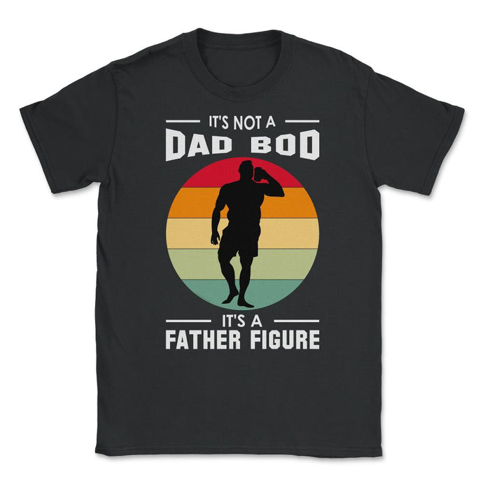 It's Not A Dad Bod Is A Father Figure Graphic (Front Print) Unisex - Black