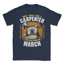 Load image into Gallery viewer, Don&#39;t Screw With A Carpenter Who Was Born In March Print (Front Print - Navy
