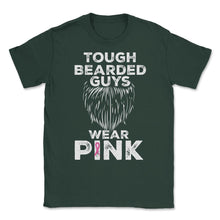 Load image into Gallery viewer, Tough Bearded Guys Wear Pink Breast Cancer Awareness Product (Front - Forest Green
