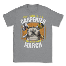 Load image into Gallery viewer, Don&#39;t Screw With A Carpenter Who Was Born In March Print (Front Print - Grey Heather
