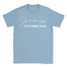 Load image into Gallery viewer, Funny Sarcasm It&#39;s How I Hug Trendy Sarcastic Humor Design (Front - Light Blue

