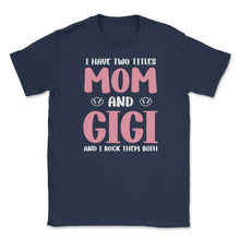 Load image into Gallery viewer, Funny I Have Two Titles Mom And Gigi Rock Them Both Grandma Print ( - Navy
