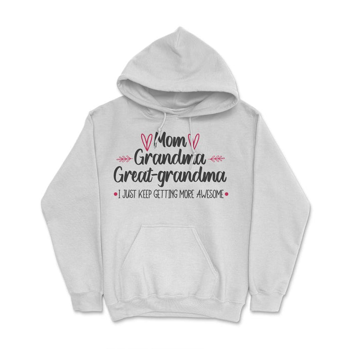 Funny Mom Grandma Great Grandma I Keep Getting More Awesome Product ( - White