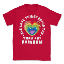 Load image into Gallery viewer, Our Love Shines Brighter Than Any Rainbow LGBT Parents Pride Design ( - Red
