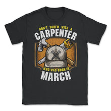 Load image into Gallery viewer, Don&#39;t Screw With A Carpenter Who Was Born In March Print (Front Print - Black
