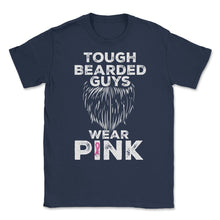 Load image into Gallery viewer, Tough Bearded Guys Wear Pink Breast Cancer Awareness Product (Front - Navy
