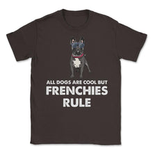 Load image into Gallery viewer, Funny French Bulldog All Dogs Are Cool But Frenchies Rule Graphic ( - Brown
